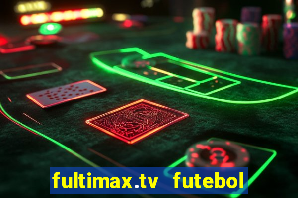 fultimax.tv futebol ao vivo